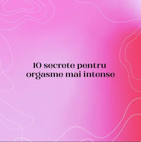 10 secrete pentru orgasme mai intense