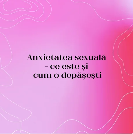Anxietatea sexuală – ce este și cum o depășești