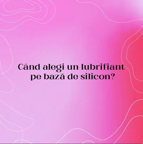 Când alegi un lubrifiant pe bază de silicon?