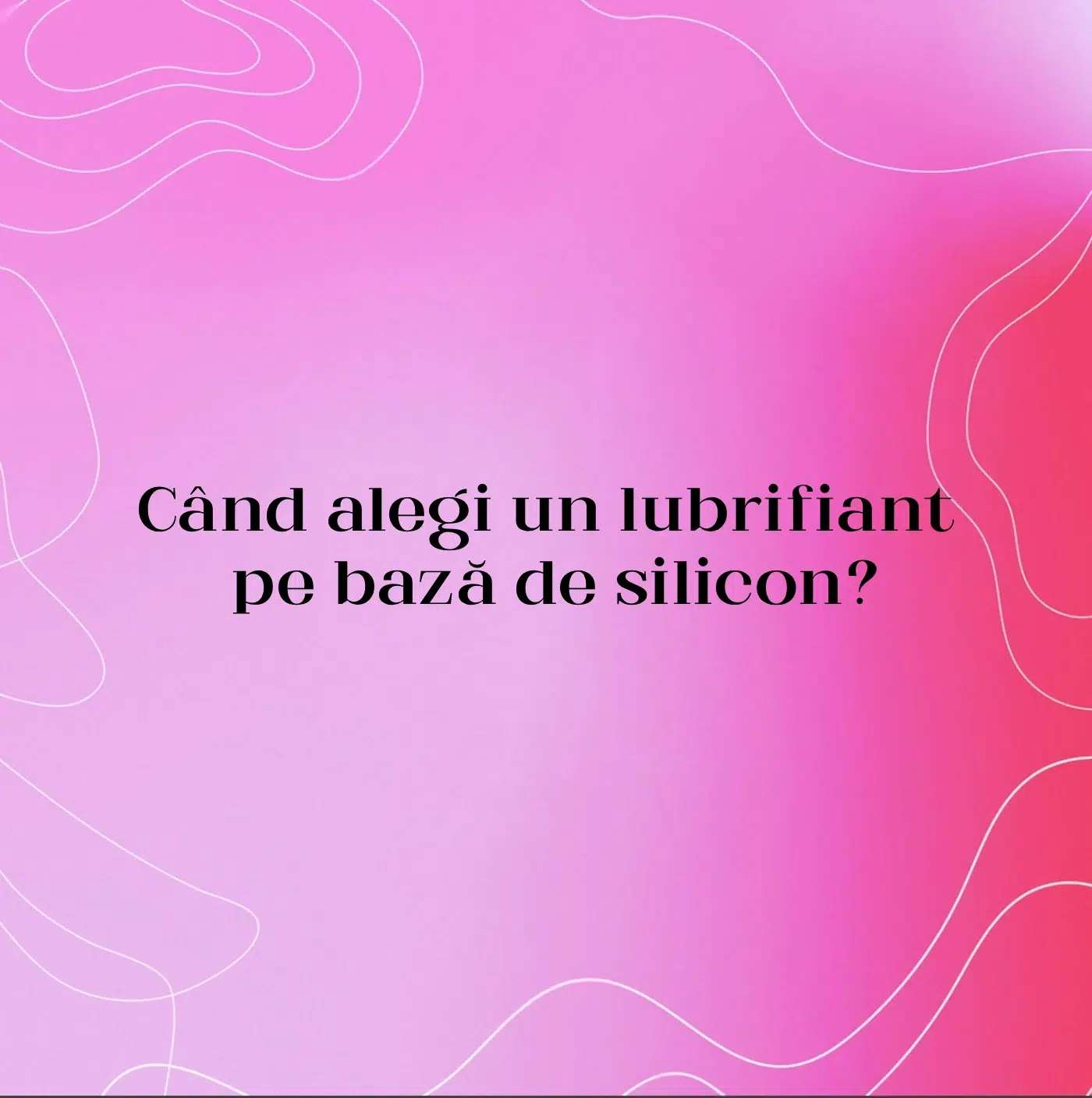 Când alegi un lubrifiant pe bază de silicon?