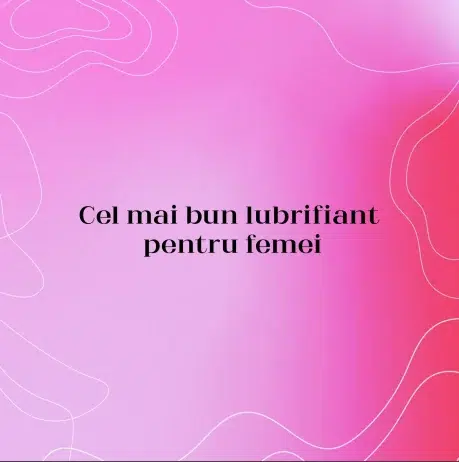 Cel mai bun lubrifiant pentru femei