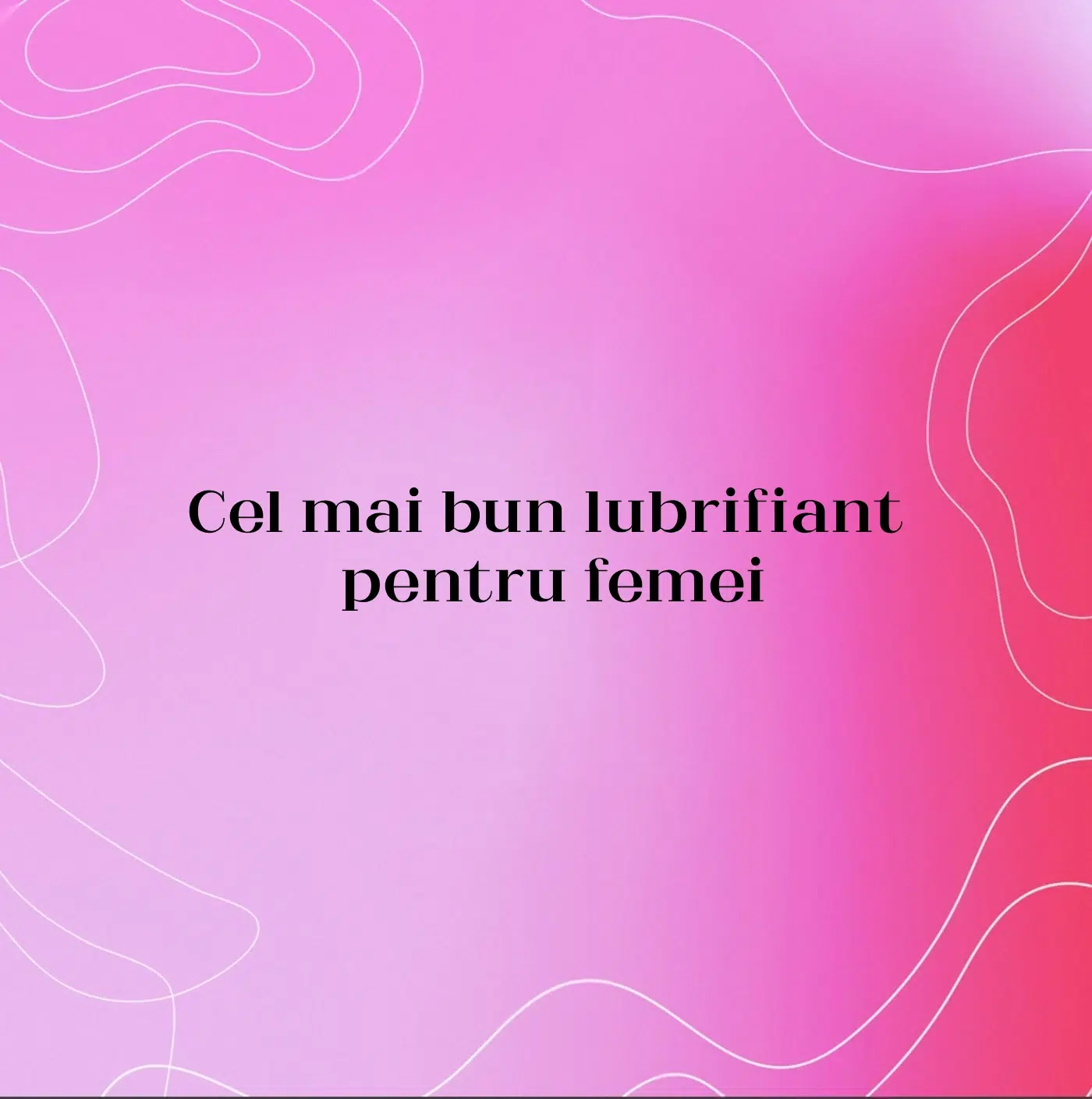 Cel mai bun lubrifiant pentru femei