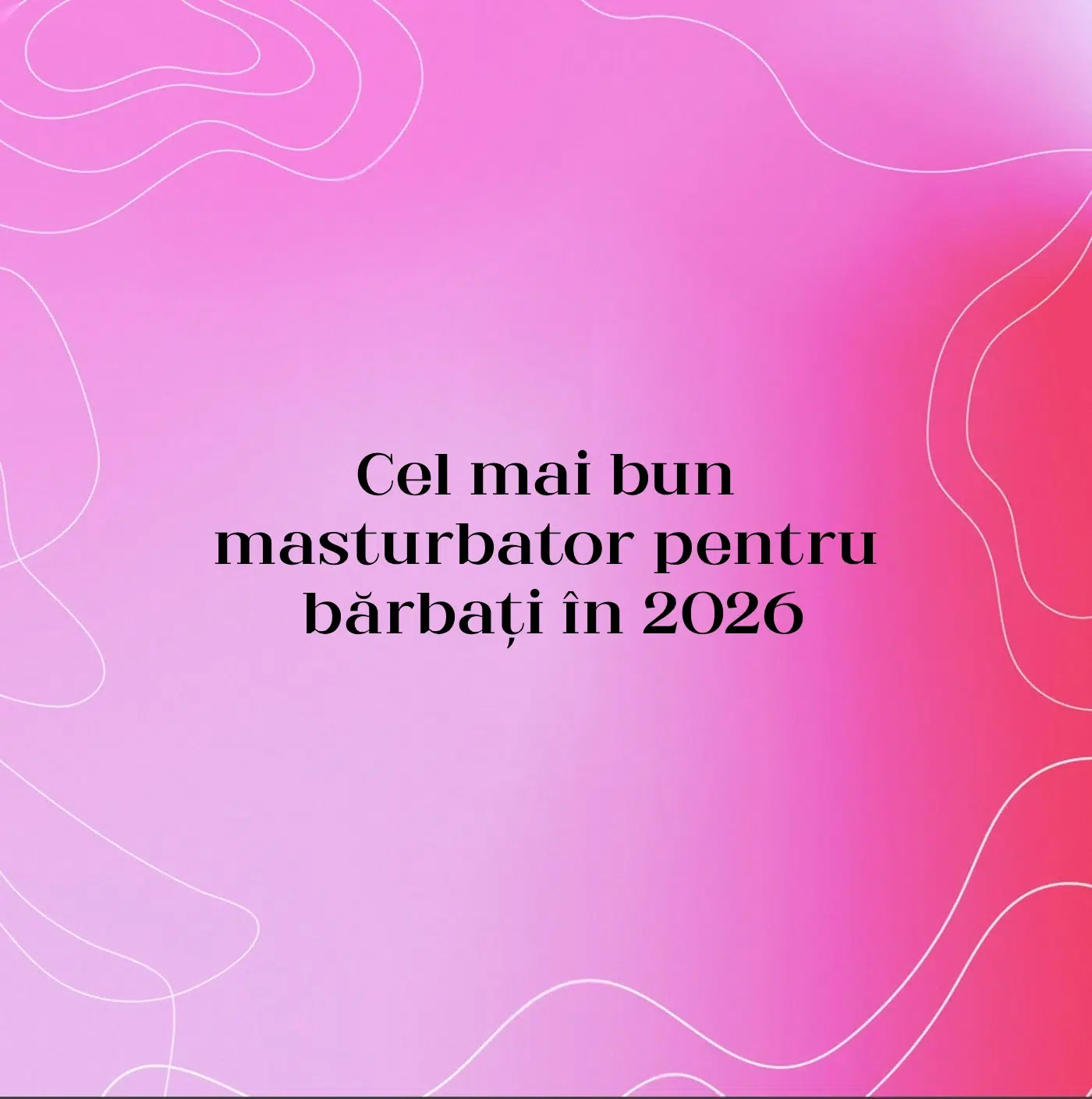 Cel mai bun masturbator pentru bărbați în 2026