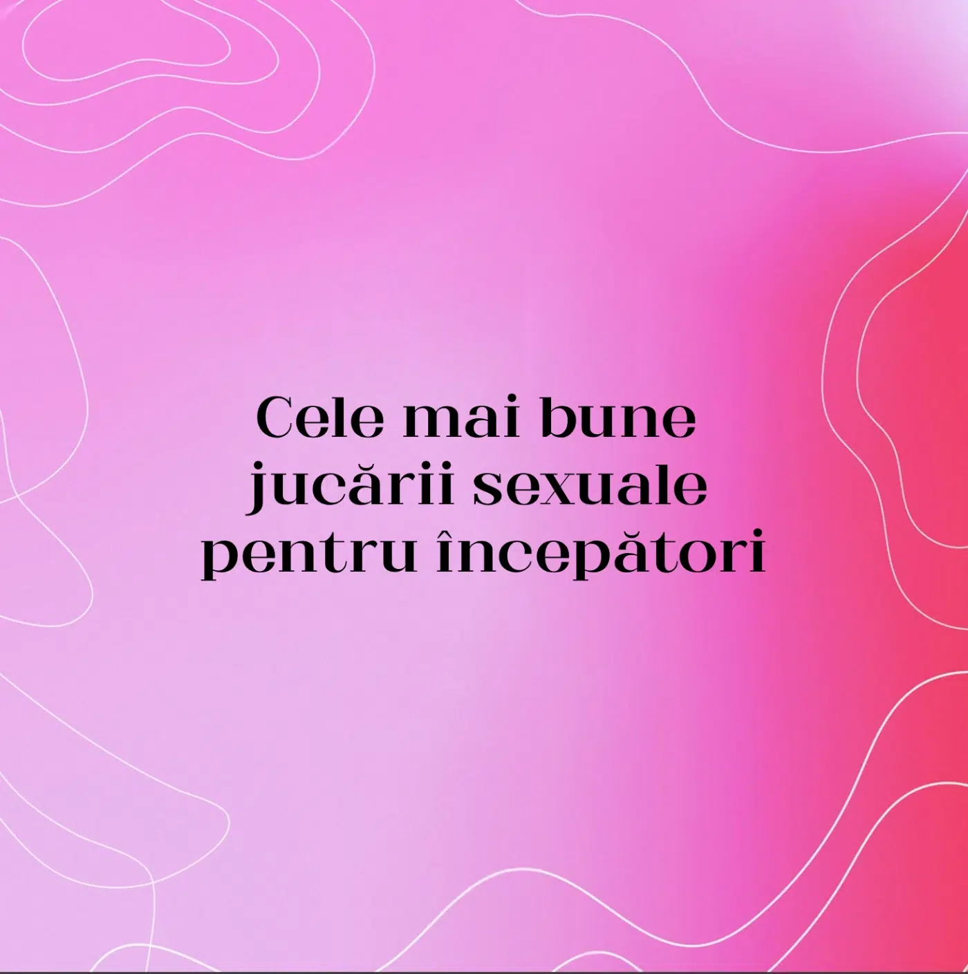 Cele mai bune jucării sexuale pentru începători