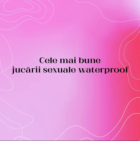 Cele mai bune jucării sexuale waterproof