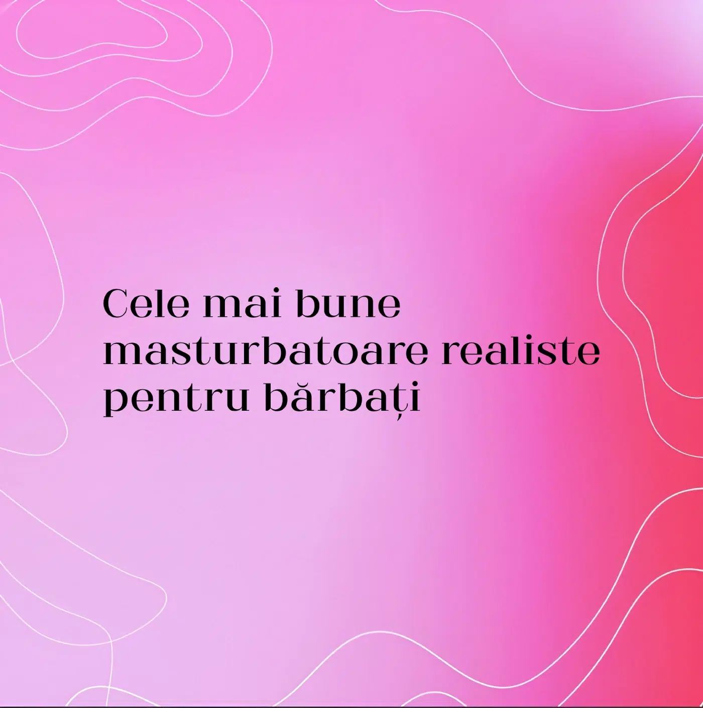 Cele mai bune masturbatoare realiste pentru bărbați