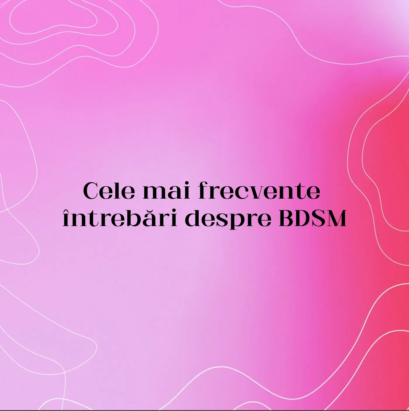 Cele mai frecvente întrebări despre BDSM