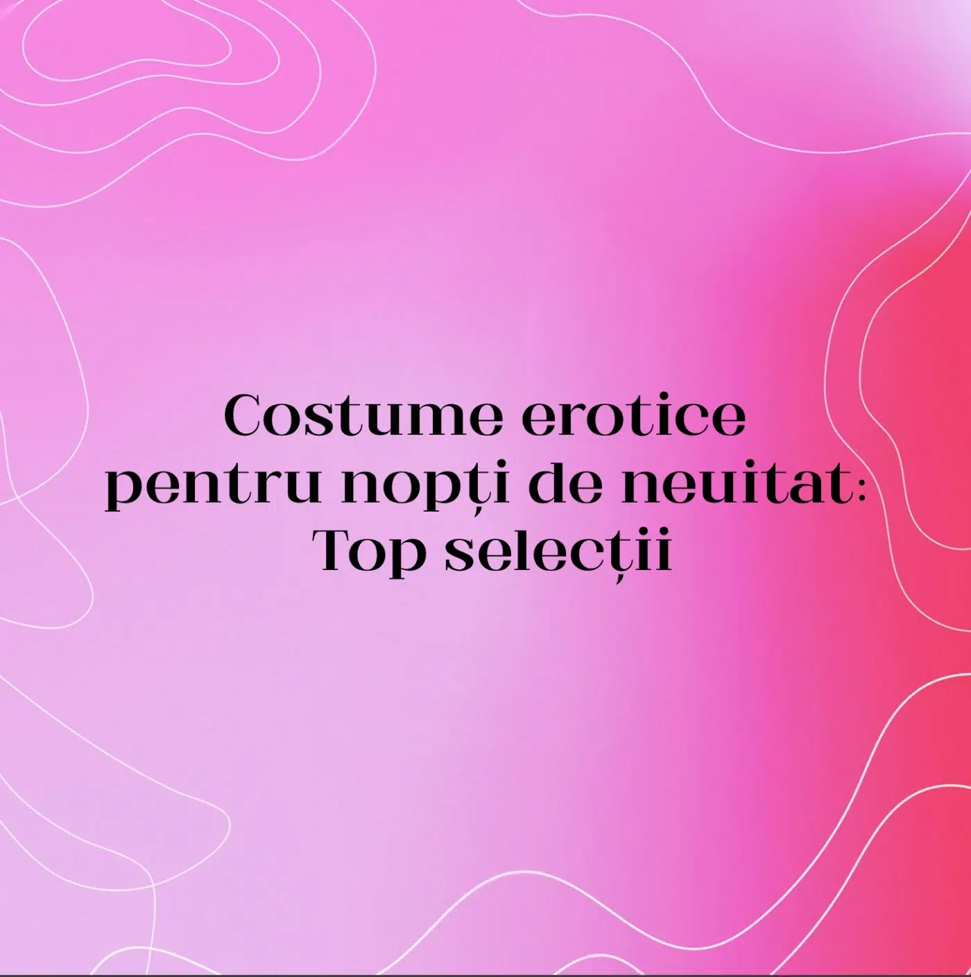 Costume erotice pentru nopți de neuitat: Top selecții