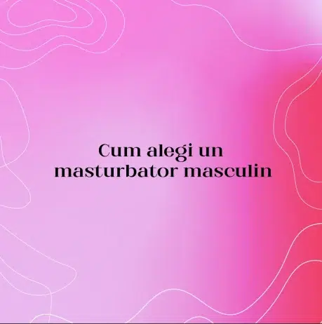 Cum alegi un masturbator masculin