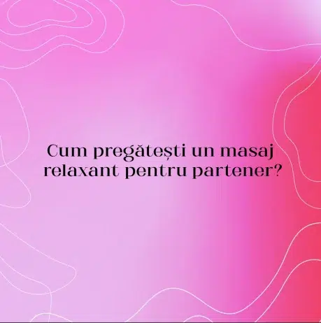 Cum pregătești un masaj relaxant pentru partener?