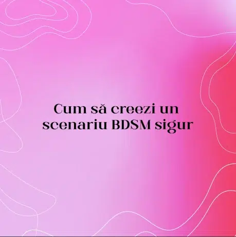 Cum să creezi un scenariu BDSM sigur