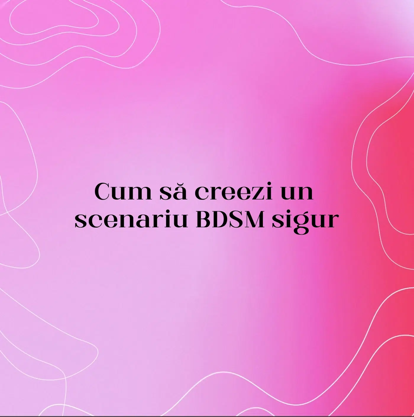 Cum să creezi un scenariu BDSM sigur