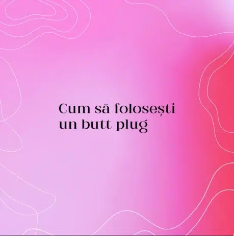 Cum să folosești un butt plug
