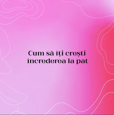 Cum să îți crești încrederea la pat
