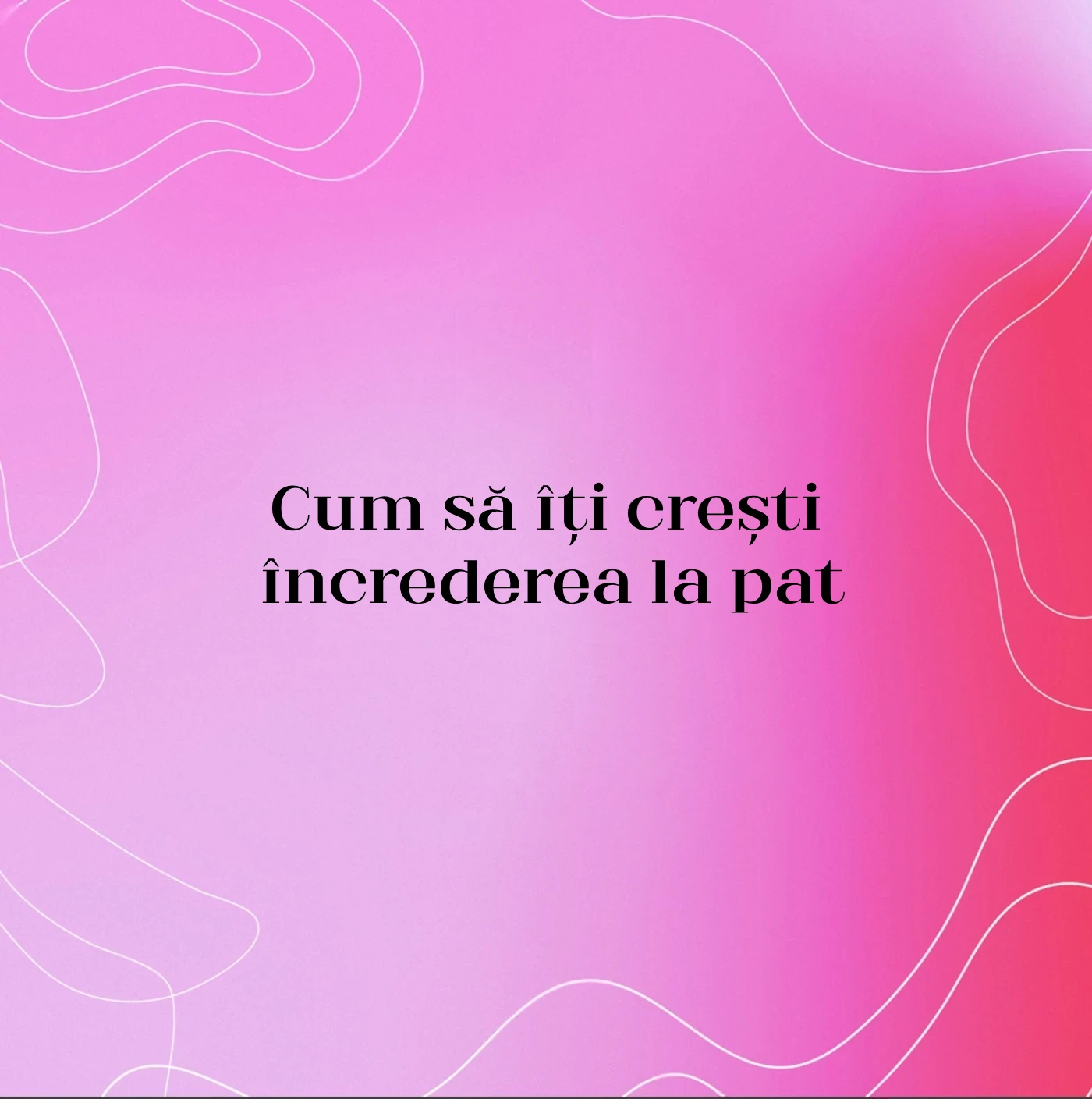 Cum să îți crești încrederea la pat