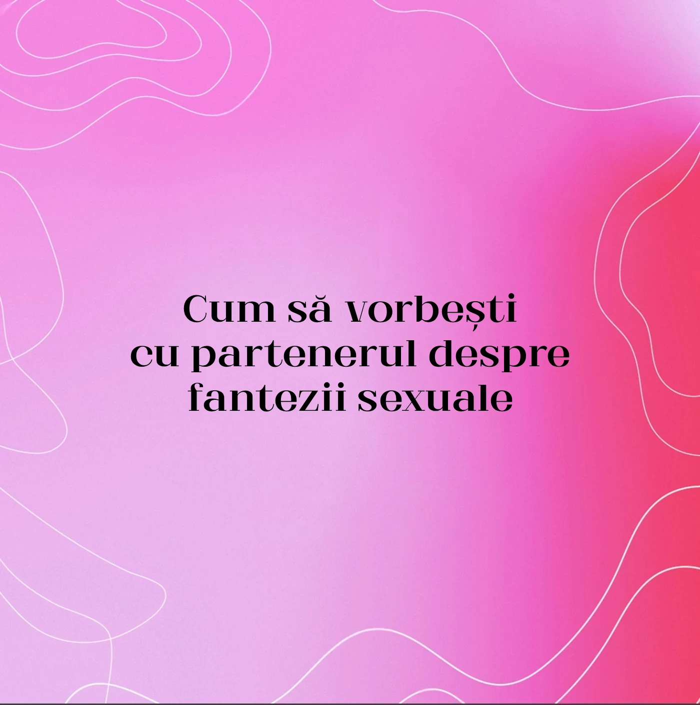 Cum să vorbești cu partenerul despre fantezii sexuale