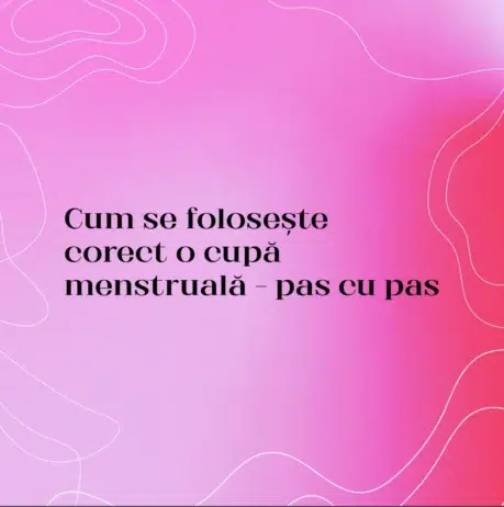Cum se folosește corect o cupă menstruală – pas cu pas