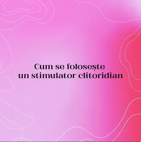 Cum se folosește un stimulator clitoridian