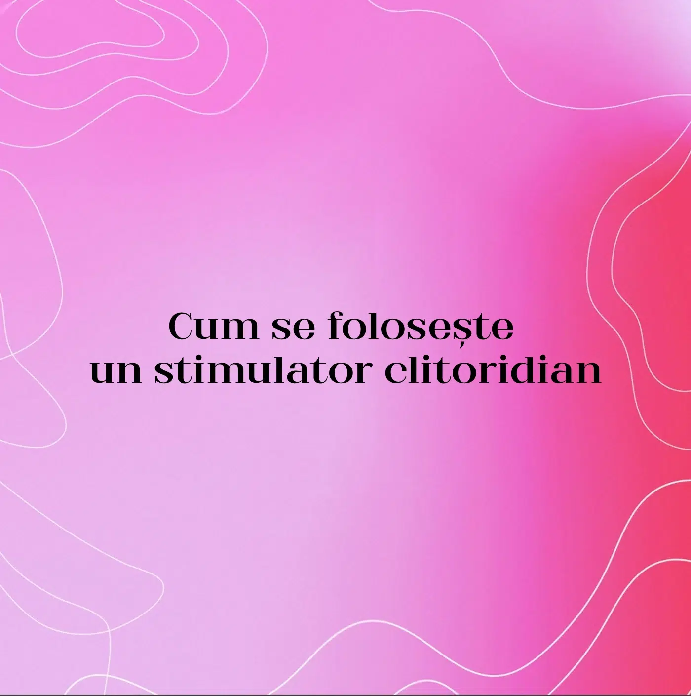 Cum se folosește un stimulator clitoridian