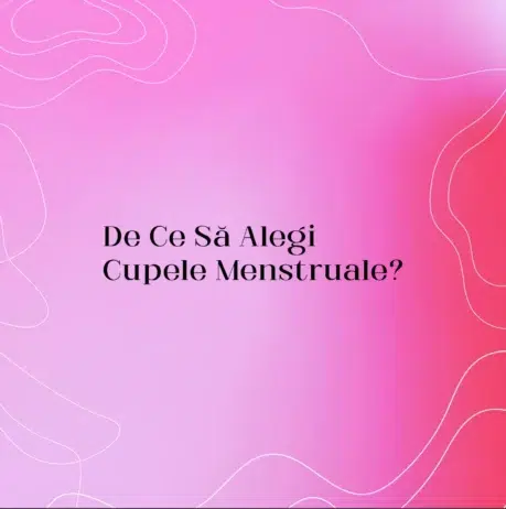 De Ce Să Alegi Cupele Menstruale?