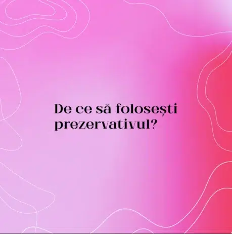 De ce să folosești prezervativul?