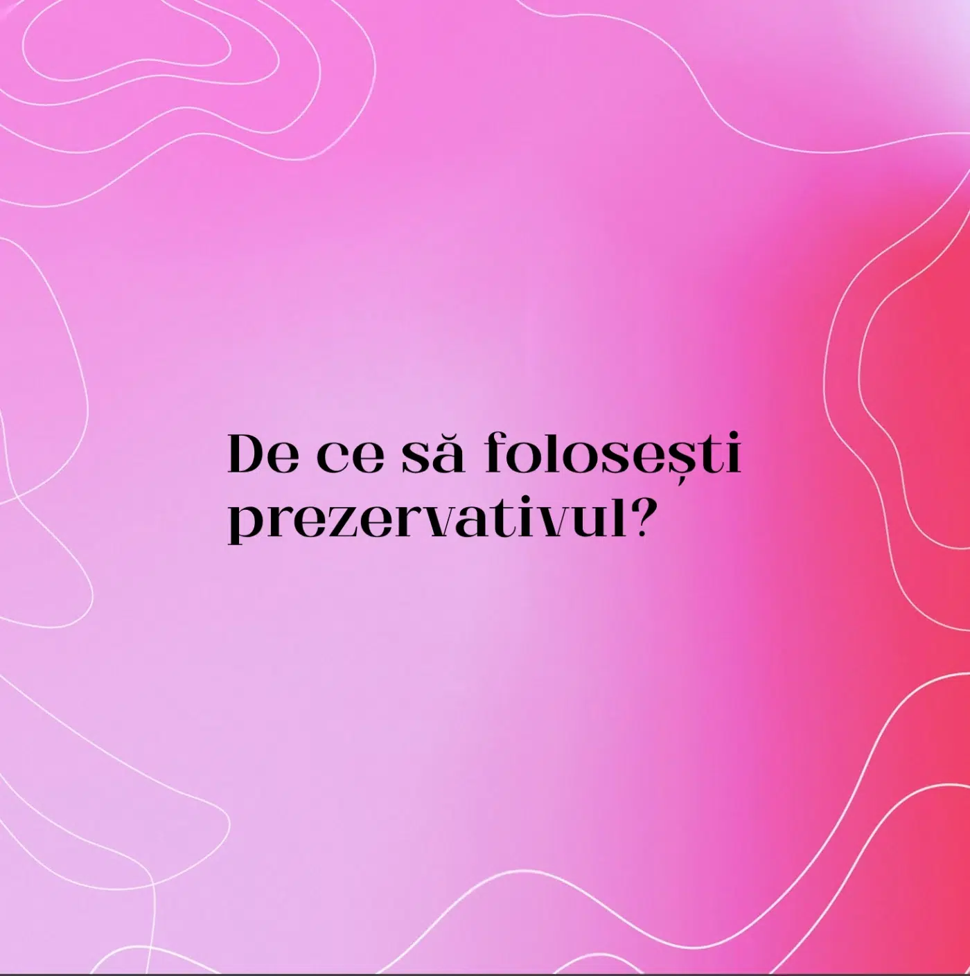De ce să folosești prezervativul?