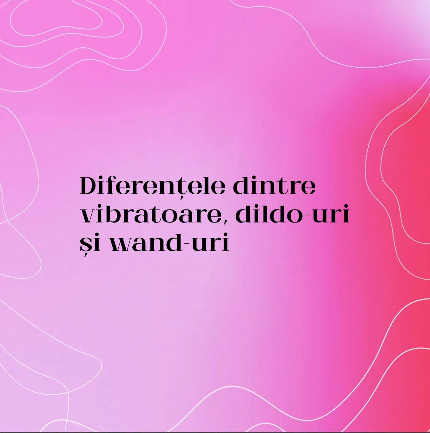 Diferențele dintre vibratoare, dildo-uri și wand-uri
