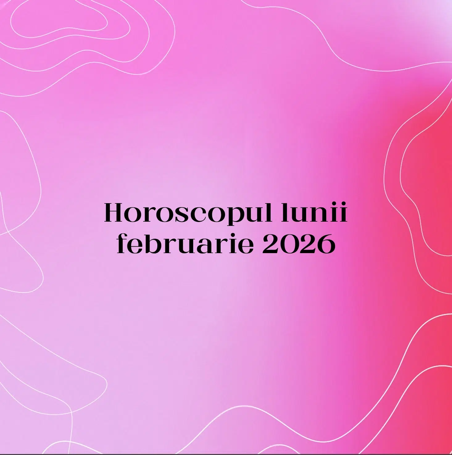 Horoscopul lunii februarie 2026