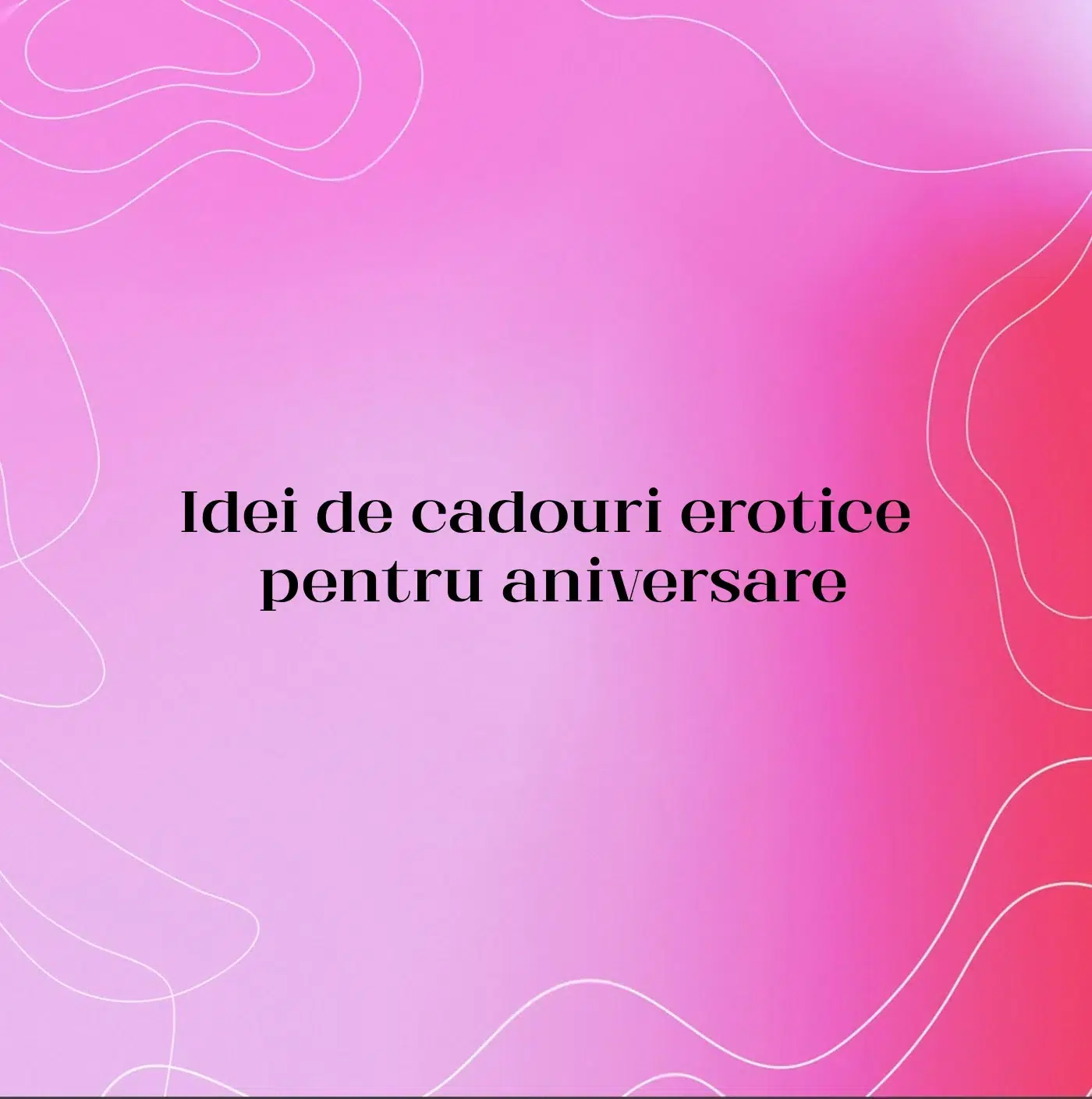 Idei de cadouri erotice pentru aniversare