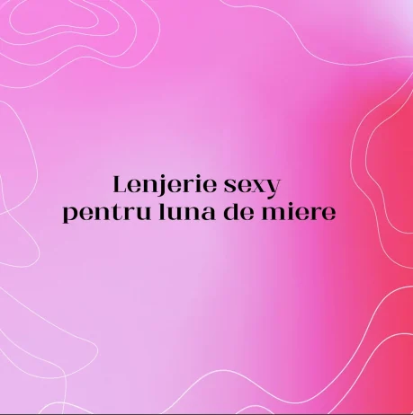 Lenjerie sexy pentru luna de miere