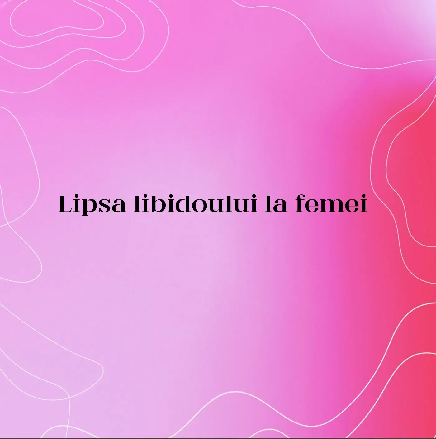 Lipsa libidoului la femei