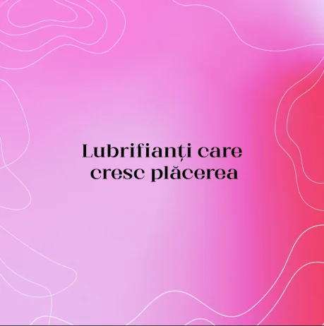 Lubrifianți care cresc plăcerea