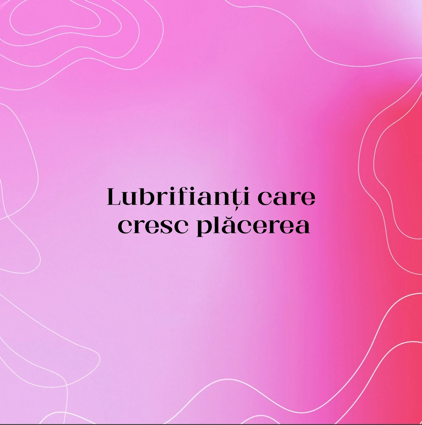 Lubrifianți care cresc plăcerea