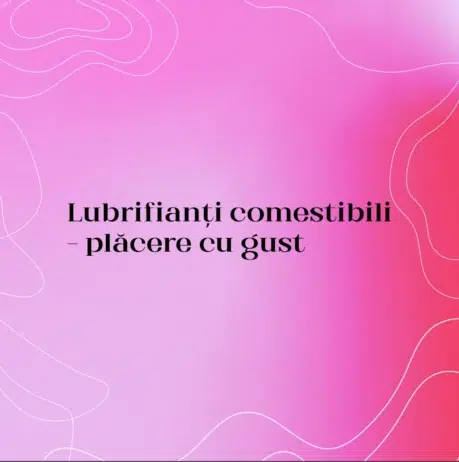 Lubrifianți comestibili – plăcere cu gust