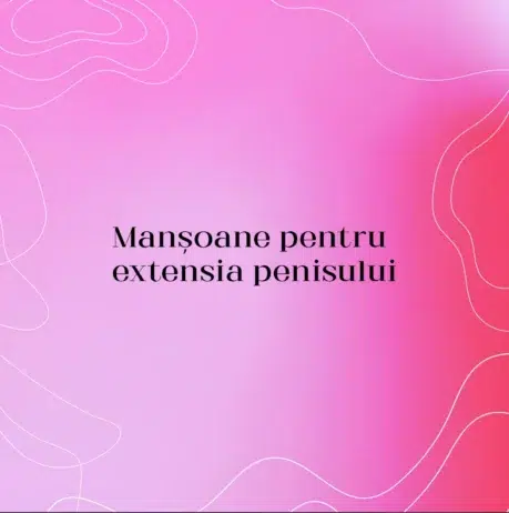 Manșoane pentru extensia penisului