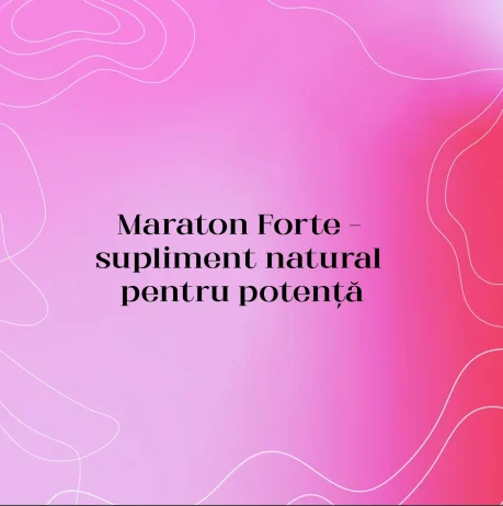 Maraton Forte – supliment natural pentru potență, libido și performanță sexuală