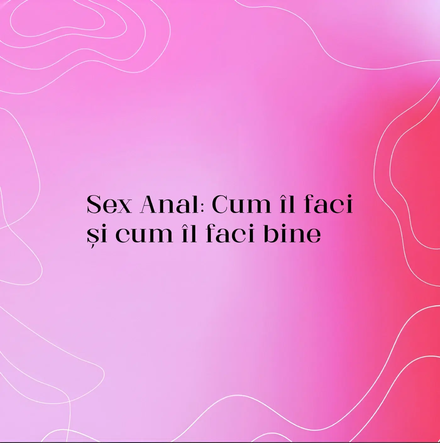 Sex Anal: Cum îl faci și cum îl faci bine