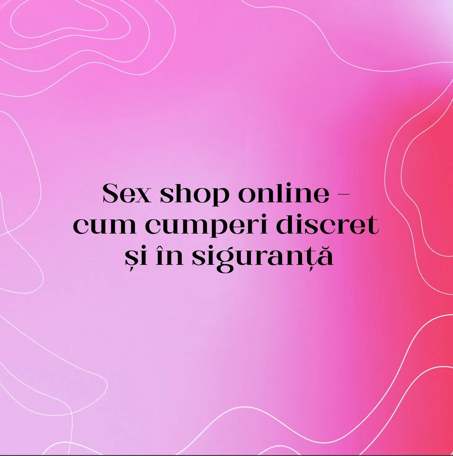Sex shop online — cum cumperi discret și în siguranță