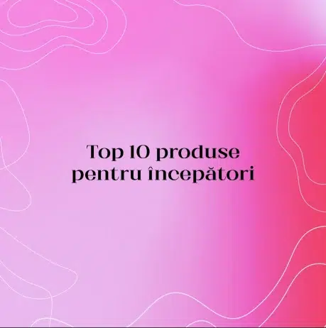 Top 10 produse pentru începători