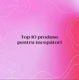Top 10 produse pentru începători