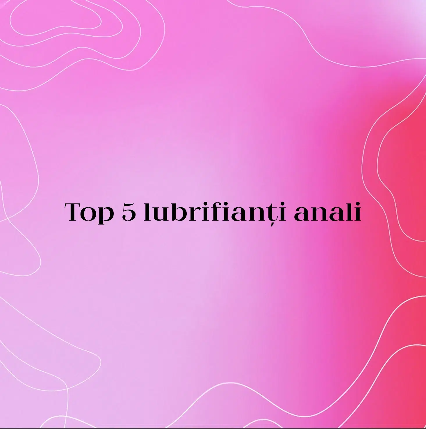 Top 5 lubrifianți anali