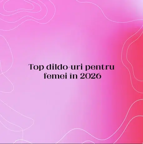 Top dildo-uri pentru femei în 2026