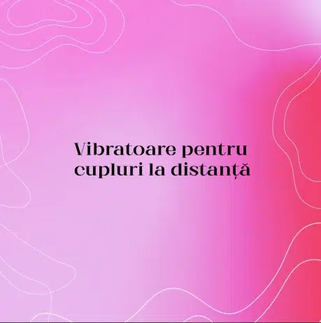 Vibratoare pentru cupluri la distanță