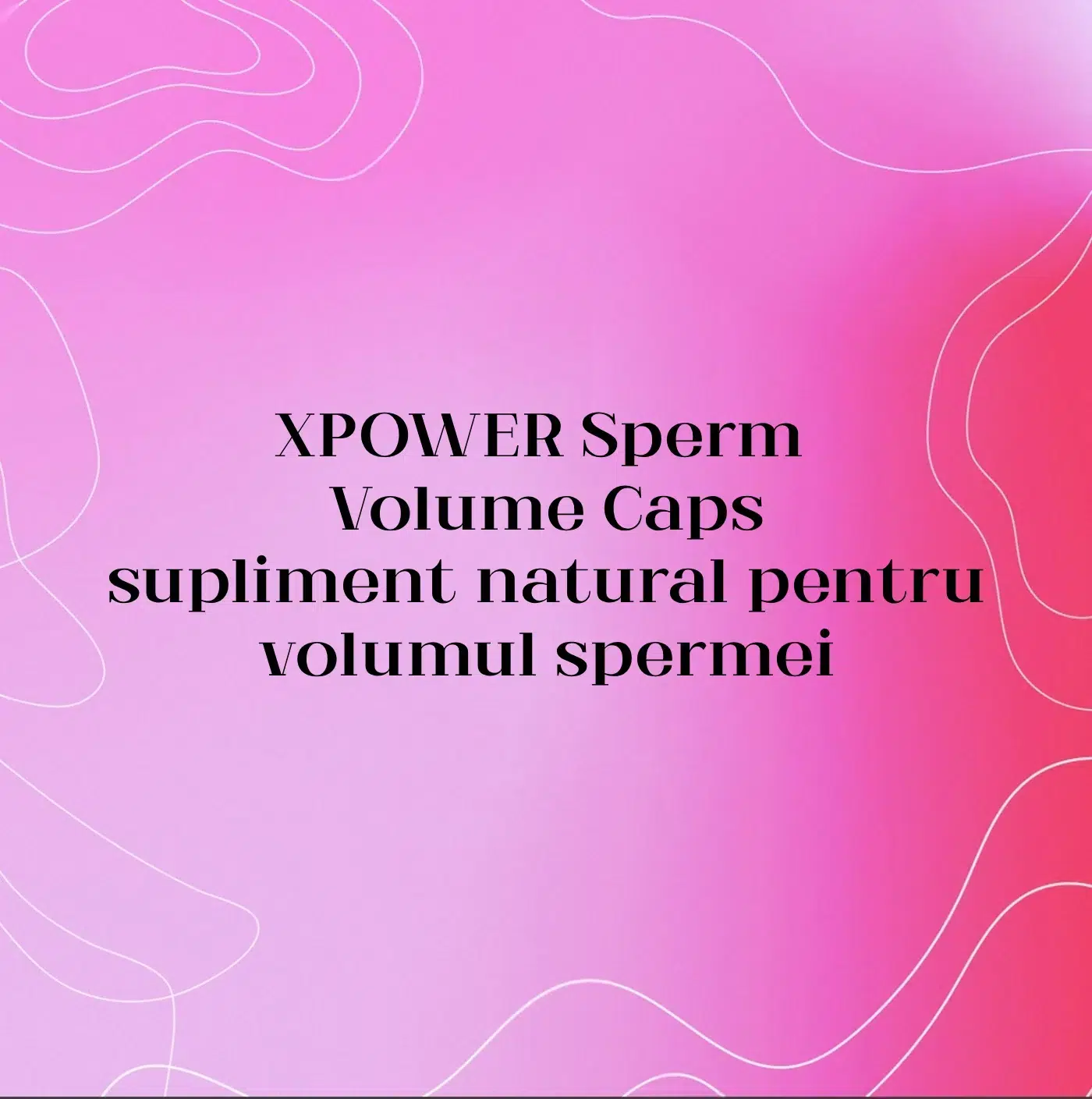 XPOWER Sperm Volume Caps – supliment natural pentru volumul spermei