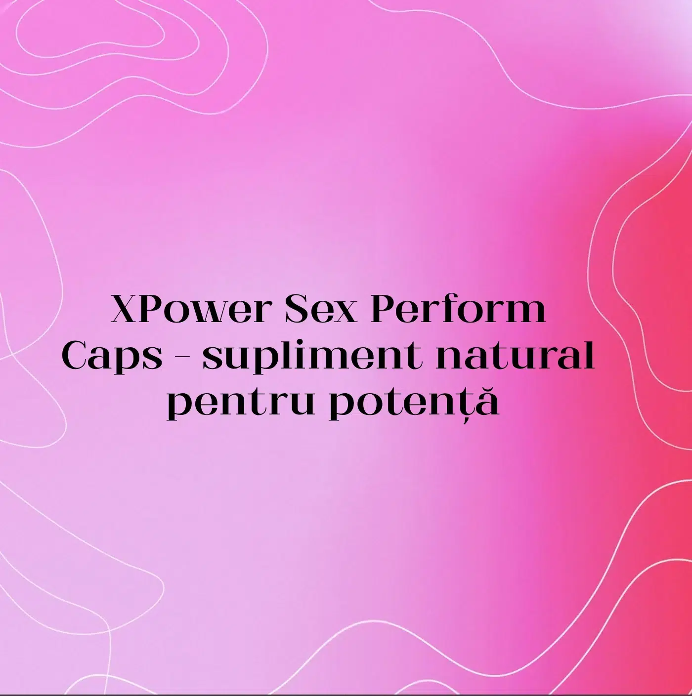 XPower Sex Perform Caps – supliment natural pentru potență